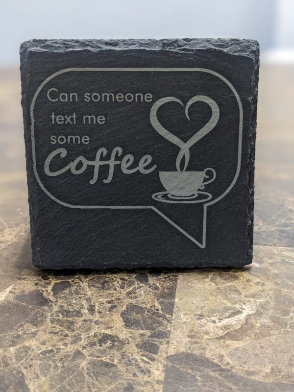 Can someone text me some coffee slate coaster