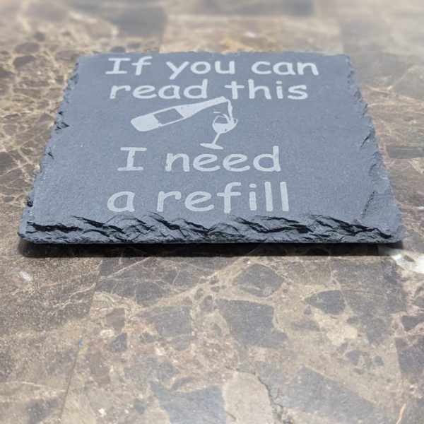 If You Can Read This I Need a Refill Slate Coaster