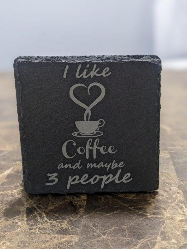 I like coffee and maybe 3 people slate coaster